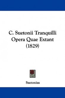 Vitae duodecim Caesarum cum scriptis minoribus et fragmentis - Suetonius