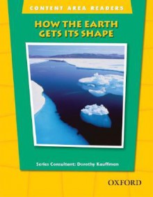 The Oxford Picture Dictionary for the Content Areas Content Area Readers: Content Area Reader How Earth Gets Its Shape (Content Area Readers) - Dorothy Kauffman