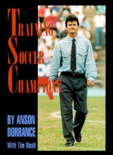 Training Soccer Champions - Anson Dorrance