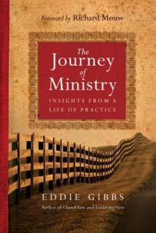 The Journey of Ministry: Insights from a Life of Practice - Eddie Gibbs, Richard J. Mouw