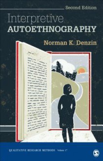 Interpretive Autoethnography (Qualitative Research Methods) - Norman K. Denzin