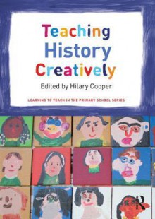 Teaching History Creatively - Hilary Cooper