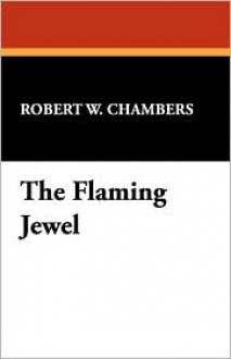 The Flaming Jewel - Robert W. Chambers