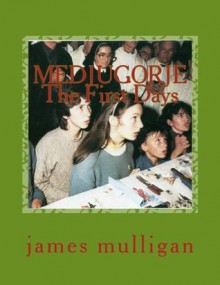 MEDJUGORJE: The First Days - James Mulligan