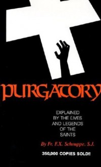 Purgatory: Explained by the Lives and Legends of the Saints - F.X. Schouppe