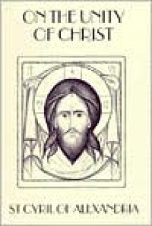 On the Unity of Christ - Cyril of Alexandria, John Anthony McGuckin