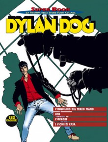 Dylan Dog Super Book n. 9: L’inquilino del terzo piano - Ufo - L’orrore - I vicini di casa - Tiziano Sclavi, Giampiero Casertano, Claudio Chiaverotti, Claudio Villa