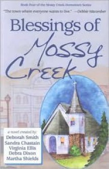 Blessings of Mossy Creek - Deborah Smith, Sandra Chastain, Virginia Ellis, Debra Dixon, Martha Shields, Berta Platas, Rita Herron, Martha Kirkland, Karen White, Gayle Trent, Missy Tippens, Susan Goggins, Lillian Richey, Chloe Mitchell