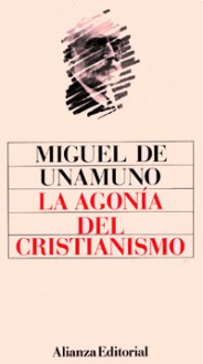 La agonía del cristianismo - Miguel de Unamuno