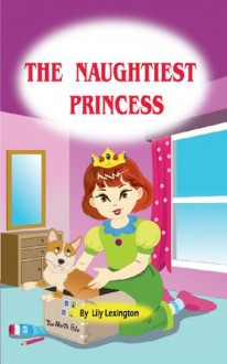 The Naughtiest Princess (The Little Princess Collection) - Lily Lexington