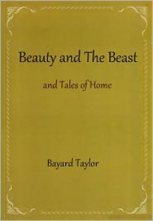 Beauty and The Beast and Tales of Home - Bayard Taylor