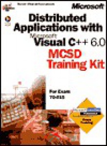 Distributed Applications with Microsoft Visual C++ 6.0: MCSD Training Kit - Microsoft Corporation