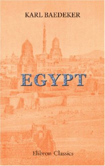 Egypt: Handbook For Travellers Edited By Karl Baedeker - Karl Baedeker