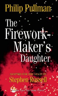 The Firework-Maker's Daughter - Philip Pullman, S. Saelig Gallagher, Stephen Russell