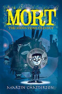 Mort: the 10,000 year-old boy - Martin Chatterton