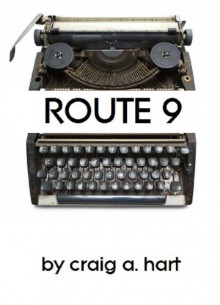 Route 9 (A Short Story) - Craig A. Hart