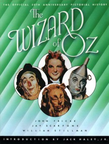 The Wizard of Oz: The Official 50th Anniversary Pictorial History - John Fricke, William Stillman, Jay Scarfone, Jack Haley Jr