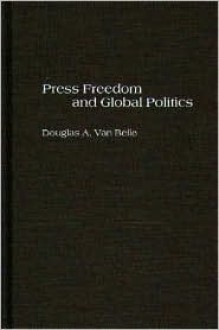 Press Freedom and Global Politics: - Douglas A. Van Belle