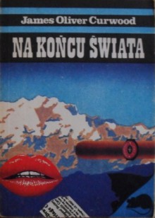 Na końcu świata - James Oliver Curwood