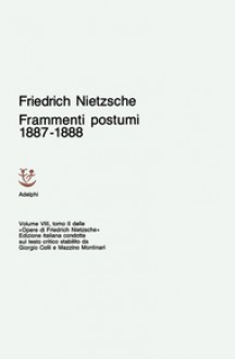 Frammenti postumi 1887-1888 - Friedrich Nietzsche, Giorgio Colli, Mazzino Montinari, Sossio Giametta