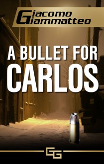 A Bullet for Carlos - Giacomo Giammatteo