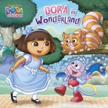 Dora in Wonderland - Mary Tillworth, Victoria Miller