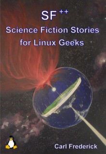 SF++ Science Fiction Stories for Linux Geeks - Carl Frederick