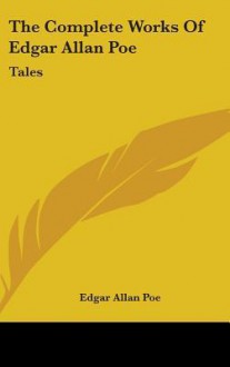 The Complete Works of Edgar Allan Poe: Tales - Edgar Allan Poe