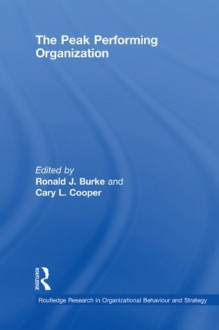 The Peak Performing Organization (Routledge Research in Strategic Management) - Ronald J. Burke, Cary L. Cooper