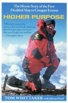 Higher Purpose: The Heroic Story of the First Disabled Man to Conquer Everest - Tom Whittaker, Johnny Dodd