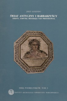 Świat antyczny i barbarzyńcy. Teksty, zabytki, refleksja nad przeszłością, t. II - Jerzy Kolendo