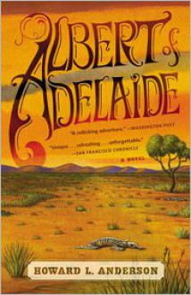 Albert of Adelaide: A Novel - Howard L. Anderson