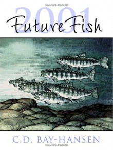 Futurefish 2001: Futurefish in Century 21 - The North Pacific Fisheries Tackle Asian Markets, the Can-Am Salmon Treaty, and Micronesian - C.D. Bay-Hansen