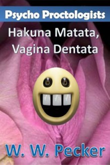 Psycho Proctologists - Hakuna Matata, Vagina Dentata - W.W. Pecker