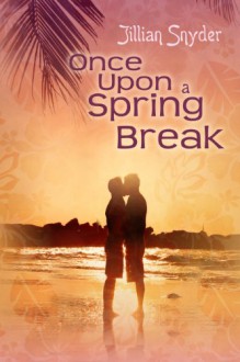 Once Upon a Spring Break - Jillian Snyder