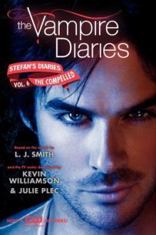 The Compelled (The Vampire Diaries: Stefan's Diaries, #6) - L.J. Smith, Kevin Williamson