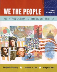 We the People: An Introduction to American Politics - Benjamin Ginsberg, Theodore J. Lowi, Margaret Weir