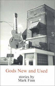 Gods New And Used - Mark Finn