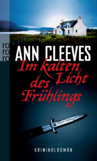 Im Kalten Licht Des Frühlings - Ann Cleeves, Anja Schünemann