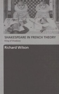 Shakespeare in French Theory: King of Shadows - Richard Wilson