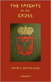 The Knights of the Cross - Volume 1 - Henryk Sienkiewicz