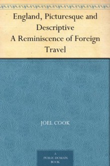 England, Picturesque and Descriptive: Reminiscences of Foreign Travel - Joel Cook