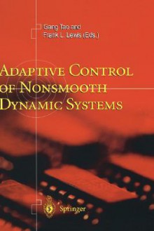 Adaptive Control of Nonsmooth Dynamic Systems - Gang Tao, Frank L. Lewis