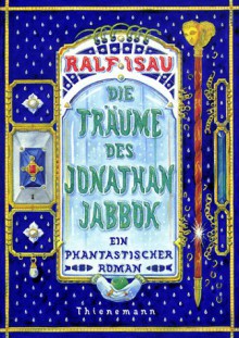 Die Träume des Jonathan Jabbok: Ein phantastischer Roman - Ralf Isau