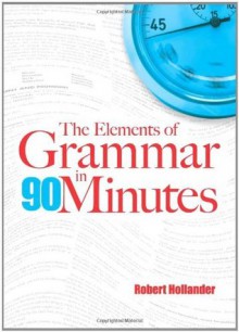 The Elements of Grammar in 90 Minutes - Robert Hollander