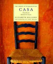 Casa: Southern Spanish Style (Library of Interior Detail) - Elizabeth Hilliard;John Miller