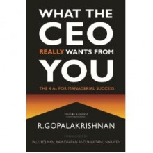 What the CEO Really Wants from You - R. Gopalakrishnan