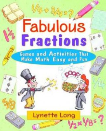 Fabulous Fractions: Games, Puzzles, and Activities that Make Math Easy and Fun - Lynette Long