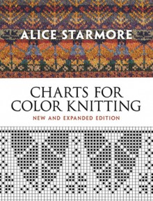 Alice Starmore's Charts for Color Knitting: New and Expanded Edition - Alice Starmore