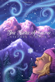 The Taste of Snow - Stephen V. Masse